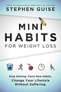 Mini Habits for Weight Loss: Stop Dieting. Form New Habits.