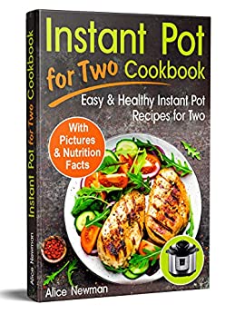 Instant Pot for Two Cookbook: Easy and Healthy Instant Pot Recipes Cookbook for Two