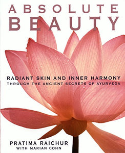 Absolute Beauty: Radiant Skin and Inner Harmony Through the Ancient Secrets of Ayurveda