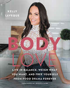 Body Love: Live in Balance, Weigh What You Want, and Free Yourself from Food Drama Forever (The Body Love Series)