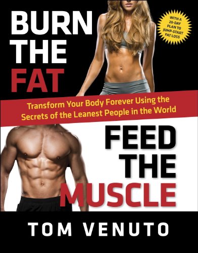 Burn the Fat, Feed the Muscle: Transform Your Body Forever Using the Secrets of the Leanest People in the World