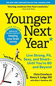 Younger Next Year: Live Strong, Fit, Sexy, and Smart—Until You're 80 and Beyond